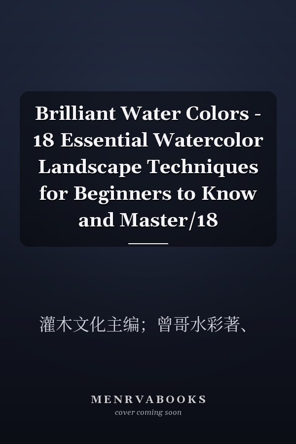 Brilliant Water Colors - 18 Essential Watercolor Landscape Techniques for Beginners to Know and Master/18