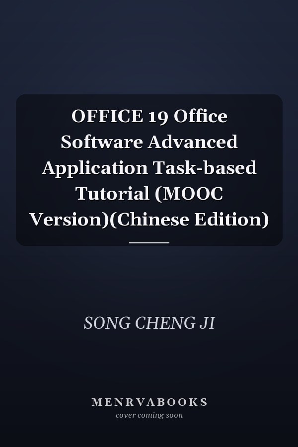 OFFICE 19 Office Software Advanced Application Task-based Tutorial (MOOC Version)(Chinese Edition)