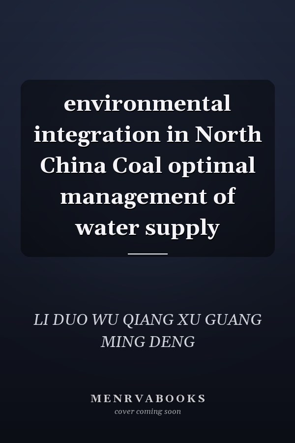 environmental integration in North China Coal optimal management of water supply