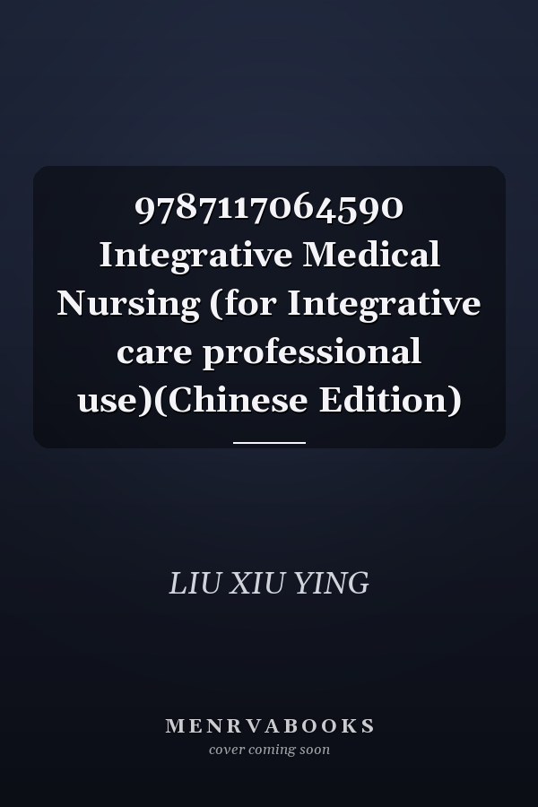 9787117064590 Integrative Medical Nursing (for Integrative care professional use)(Chinese Edition)