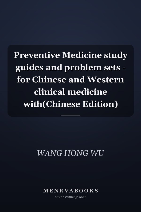 Preventive Medicine study guides and problem sets - for Chinese and Western clinical medicine with(Chinese Edition)