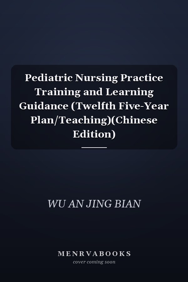 Pediatric Nursing Practice Training and Learning Guidance (Twelfth Five-Year Plan/Teaching)(Chinese Edition)