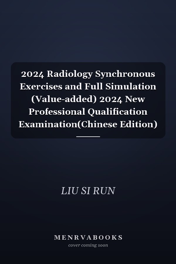2024 Radiology Synchronous Exercises and Full Simulation (Value-added) 2024 New Professional Qualification Examination(Chinese Edition)
