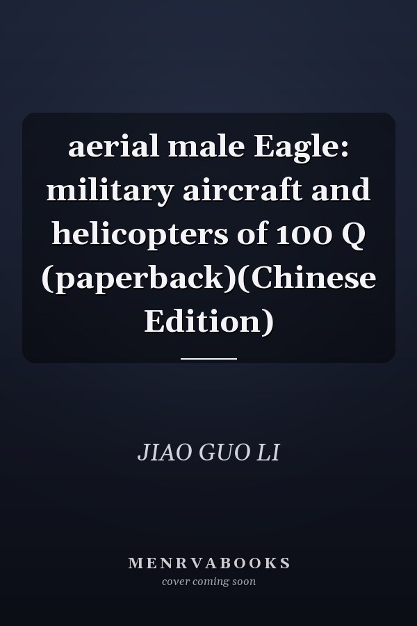 aerial male Eagle: military aircraft and helicopters of 100 Q (paperback)(Chinese Edition)