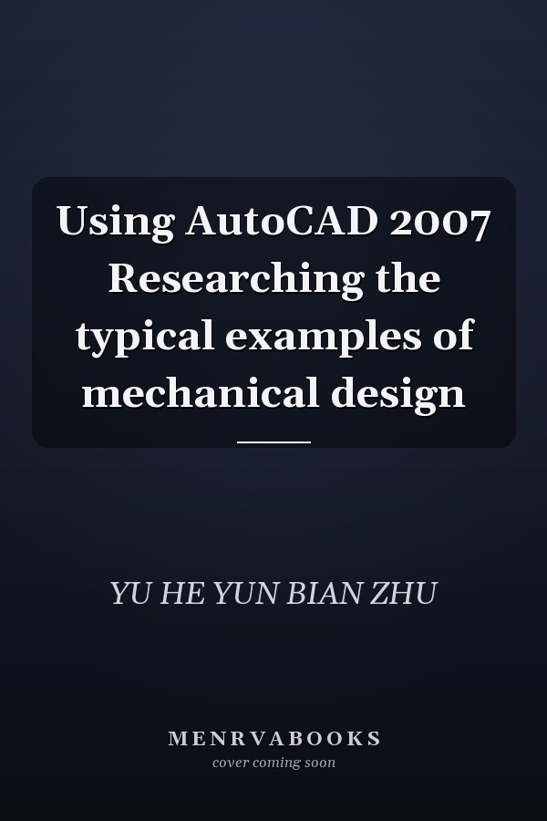 Using AutoCAD 2007 Researching the typical examples of mechanical design
