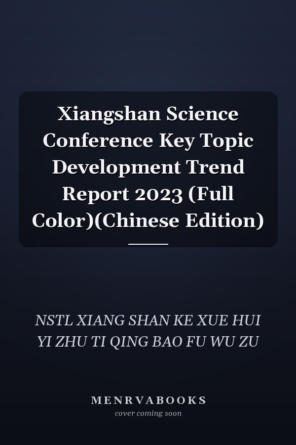 Xiangshan Science Conference Key Topic Development Trend Report 2023 (Full Color)(Chinese Edition)