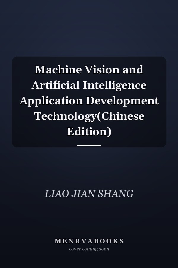 Machine Vision and Artificial Intelligence Application Development Technology(Chinese Edition)