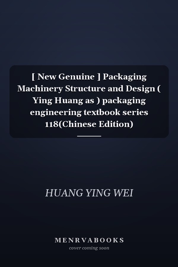 [ New Genuine ] Packaging Machinery Structure and Design ( Ying Huang as ) packaging engineering textbook series 118(Chinese Edition)