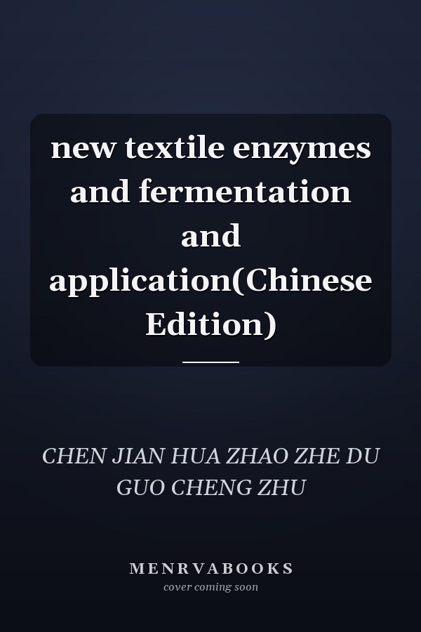 new textile enzymes and fermentation and application(Chinese Edition)