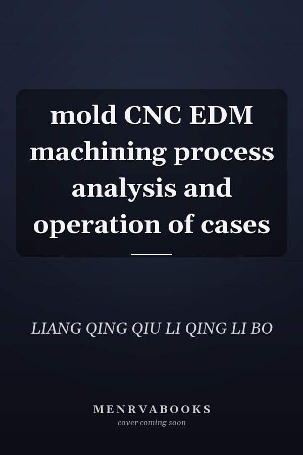 mold CNC EDM machining process analysis and operation of cases