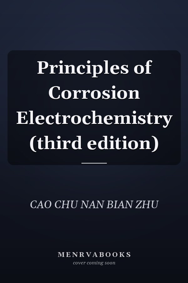 Principles of Corrosion Electrochemistry (third edition)