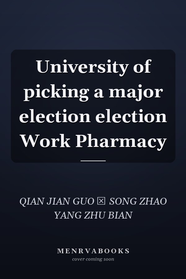 University of picking a major election election Work Pharmacy