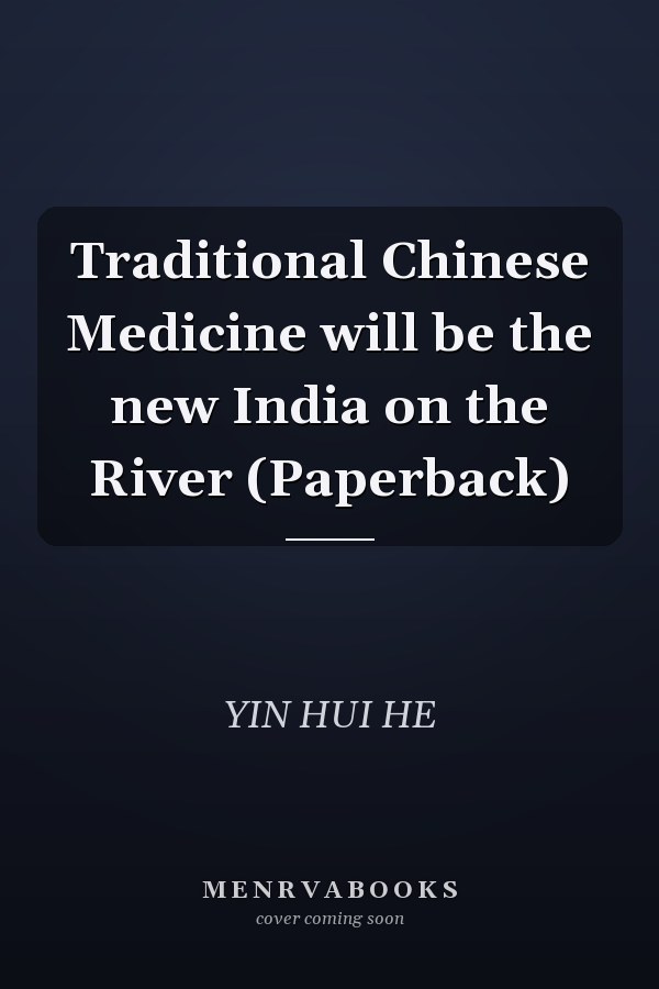 Traditional Chinese Medicine will be the new India on the River (Paperback)