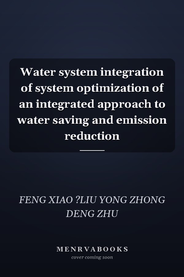 Water system integration of system optimization of an integrated approach to water saving and emission reduction