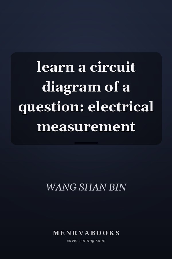 learn a circuit diagram of a question: electrical measurement