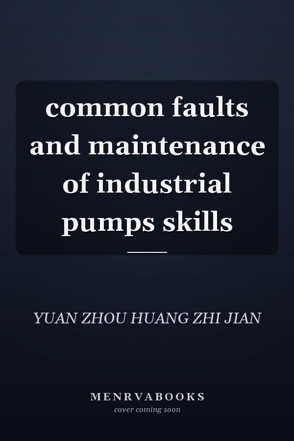 common faults and maintenance of industrial pumps skills
