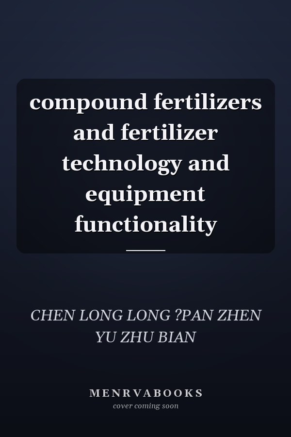 compound fertilizers and fertilizer technology and equipment functionality
