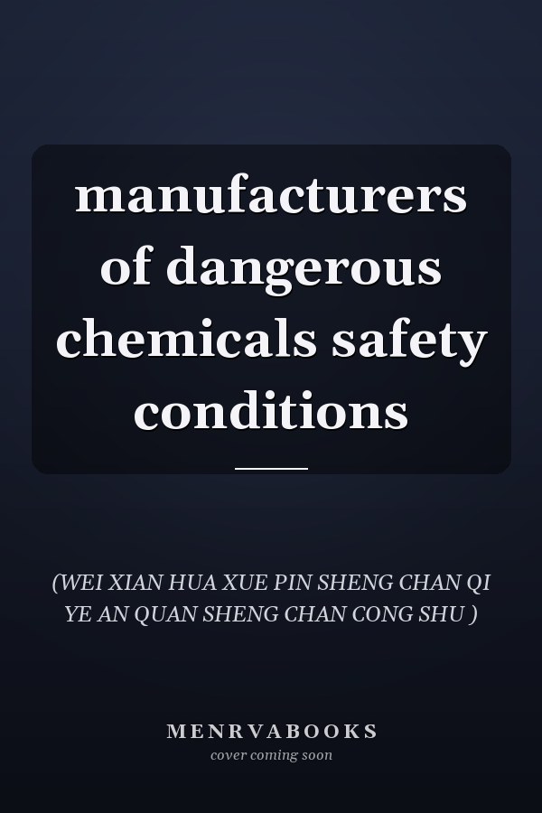 manufacturers of dangerous chemicals safety conditions