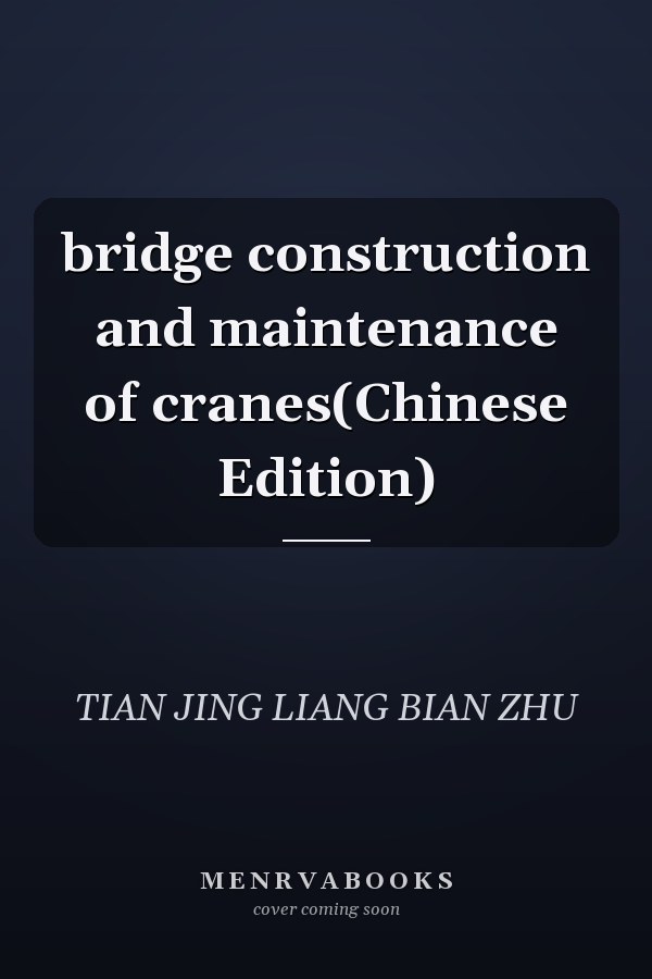 bridge construction and maintenance of cranes(Chinese Edition)