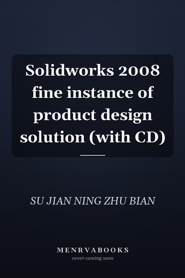 Solidworks 2008 fine instance of product design solution (with CD)