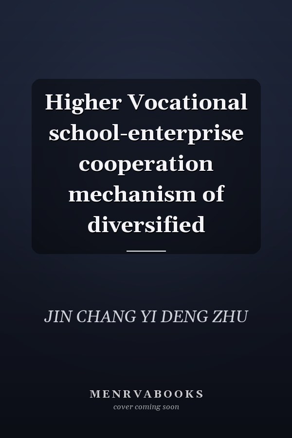 Higher Vocational school-enterprise cooperation mechanism of diversified