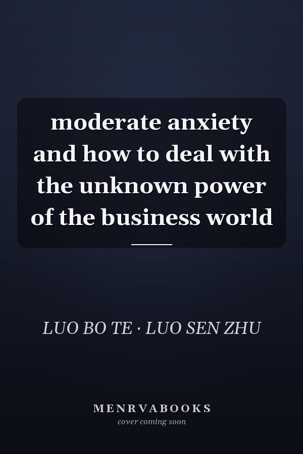 moderate anxiety and how to deal with the unknown power of the business world