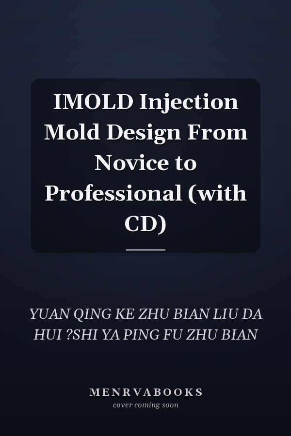 IMOLD Injection Mold Design From Novice to Professional (with CD)