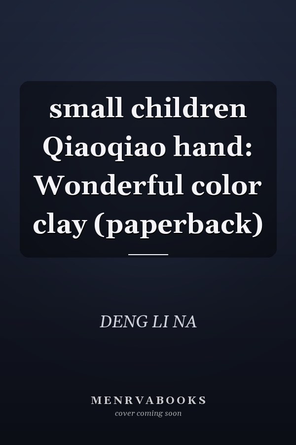 small children Qiaoqiao hand: Wonderful color clay (paperback)