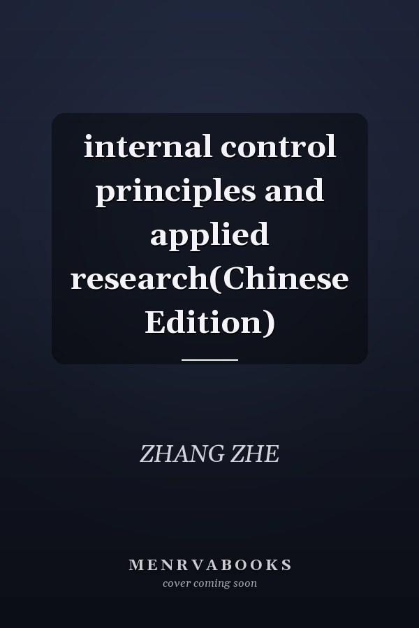 internal control principles and applied research(Chinese Edition)