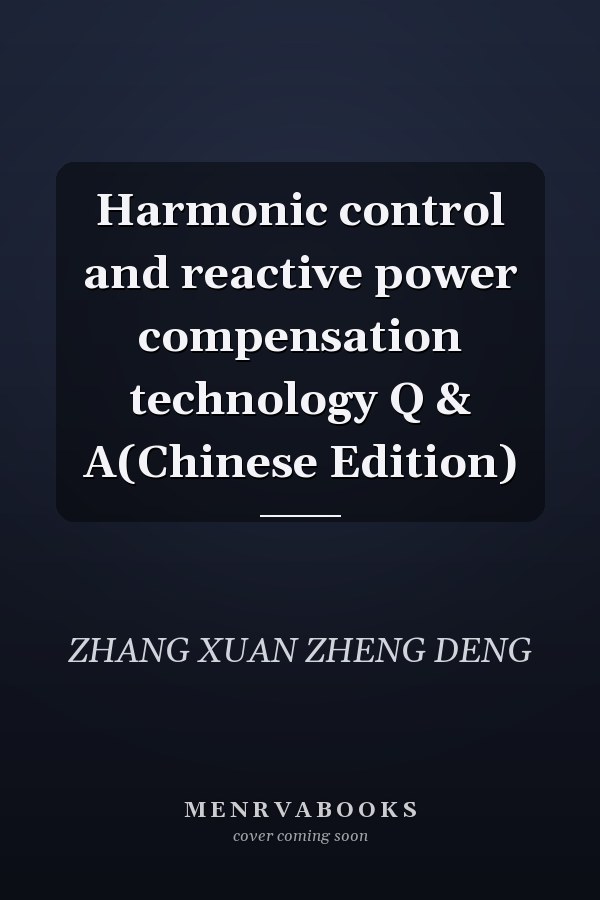 Harmonic control and reactive power compensation technology Q & A(Chinese Edition)