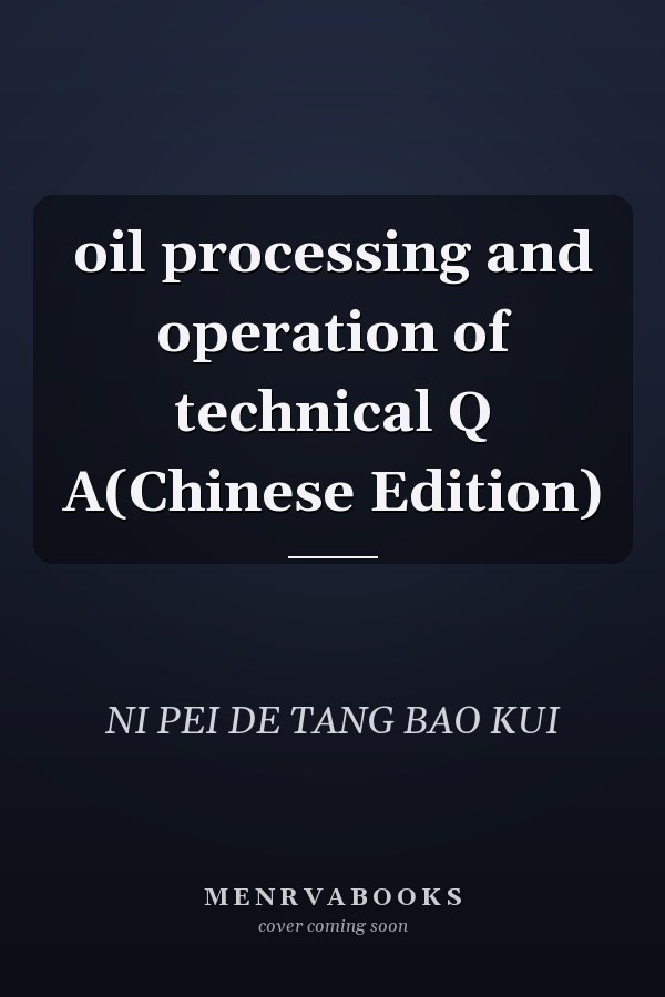 oil processing and operation of technical Q A(Chinese Edition)