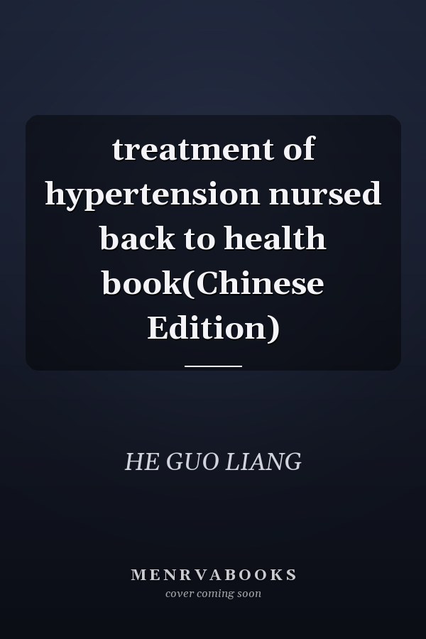 treatment of hypertension nursed back to health book(Chinese Edition)