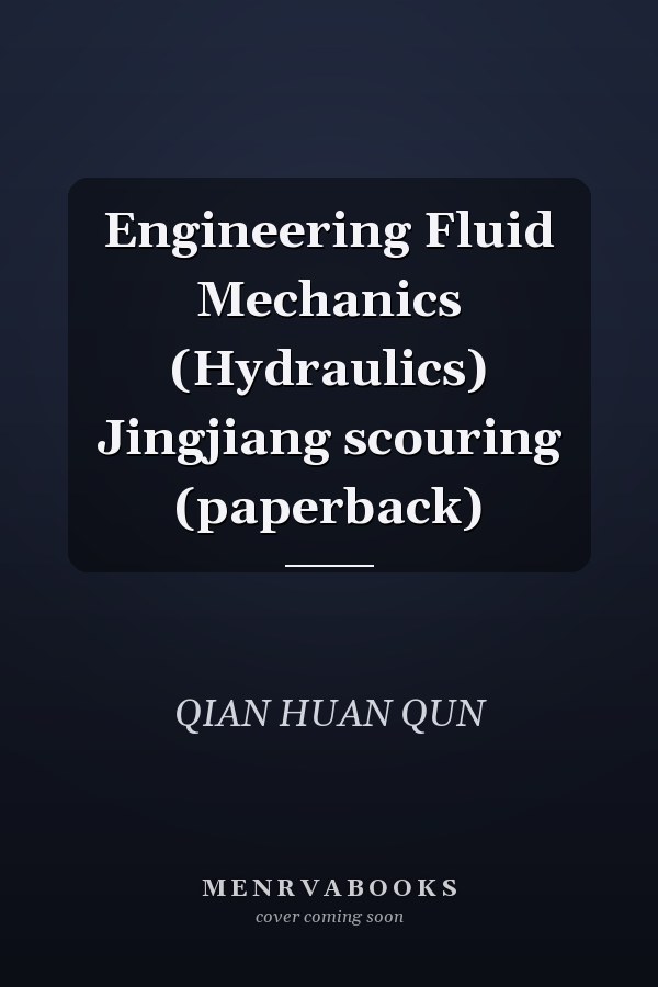 Engineering Fluid Mechanics (Hydraulics) Jingjiang scouring (paperback)