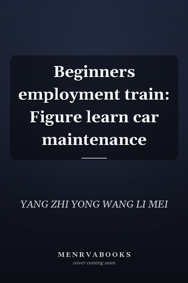 Beginners employment train: Figure learn car maintenance