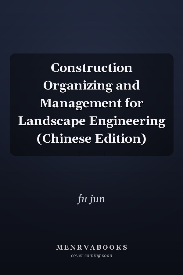 Construction Organizing and Management for Landscape Engineering (Chinese Edition)