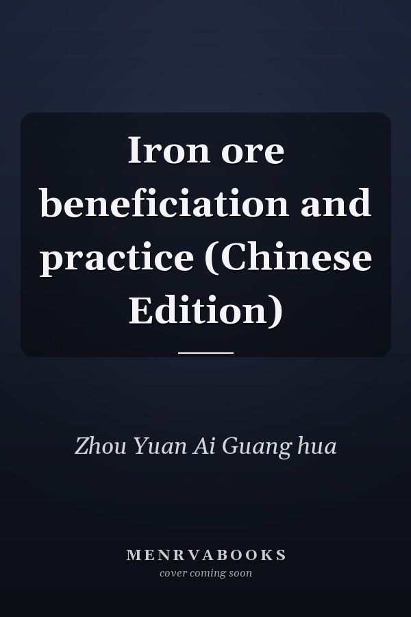 Iron ore beneficiation and practice (Chinese Edition)