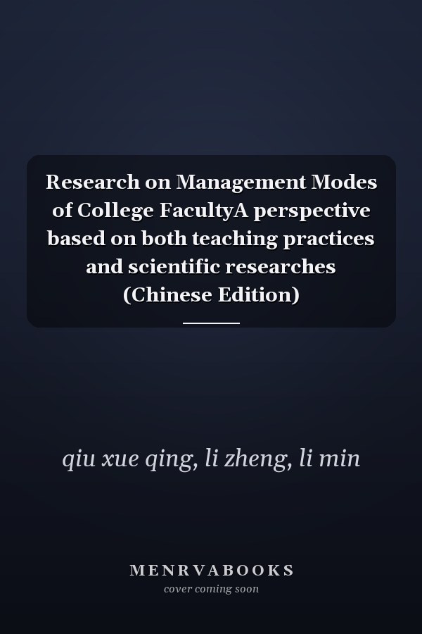 Research on Management Modes of College FacultyA perspective based on both teaching practices and scientific researches (Chinese Edition)