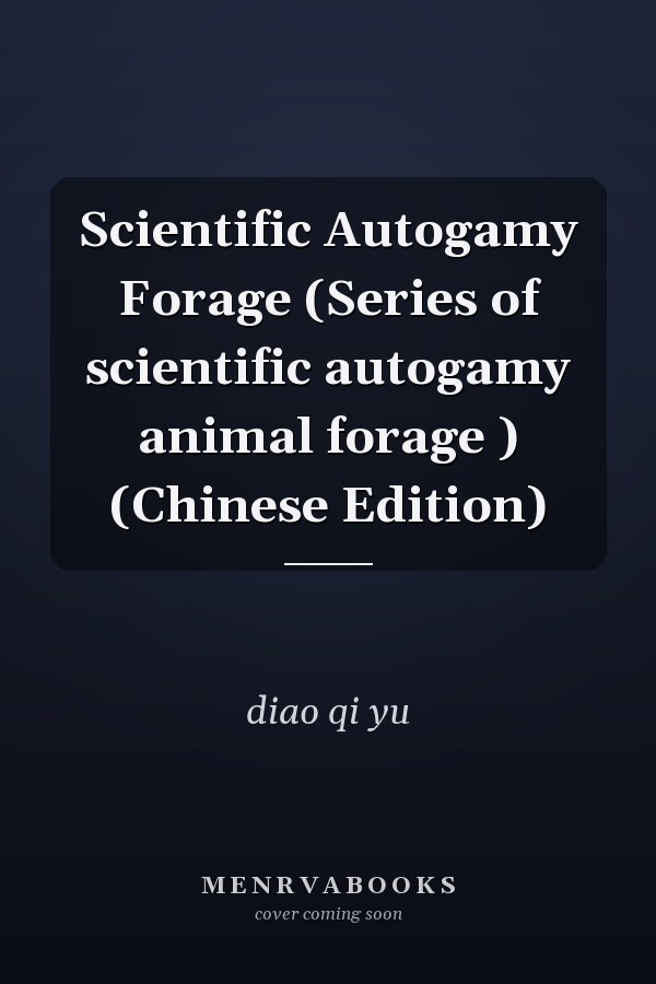Scientific Autogamy Forage (Series of scientific autogamy animal forage ) (Chinese Edition)