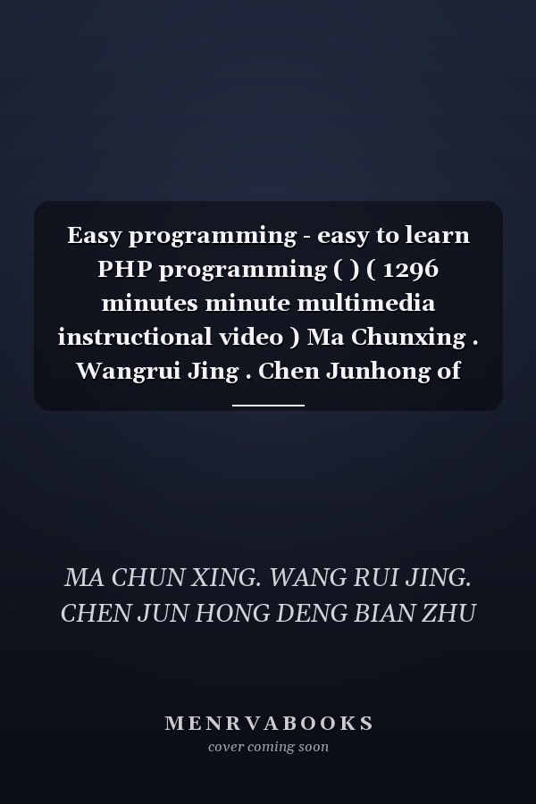 Easy programming - easy to learn PHP programming ( ) ( 1296 minutes minute multimedia instructional video ) Ma Chunxing . Wangrui Jing . Chen Junhong of Chemical Industry Press. 9787(Chinese Edition)
