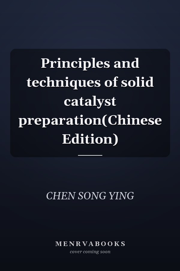 Principles and techniques of solid catalyst preparation(Chinese Edition)