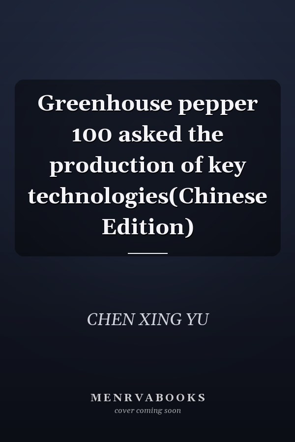 Greenhouse pepper 100 asked the production of key technologies(Chinese Edition)