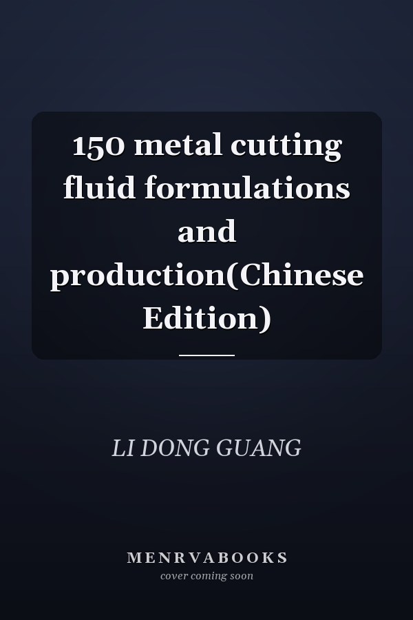 150 metal cutting fluid formulations and production(Chinese Edition)