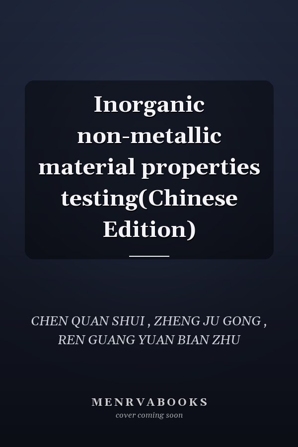 Inorganic non-metallic material properties testing(Chinese Edition)