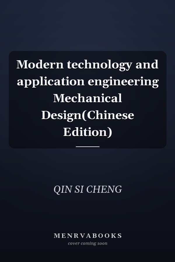 Modern technology and application engineering Mechanical Design(Chinese Edition)