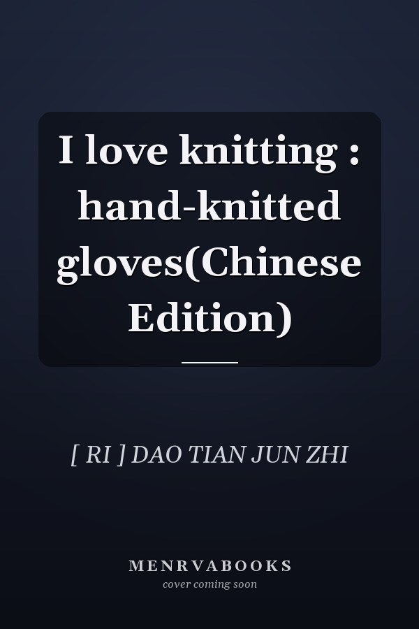I love knitting : hand-knitted gloves(Chinese Edition)
