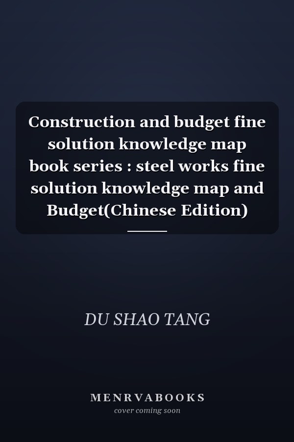 Construction and budget fine solution knowledge map book series : steel works fine solution knowledge map and Budget(Chinese Edition)