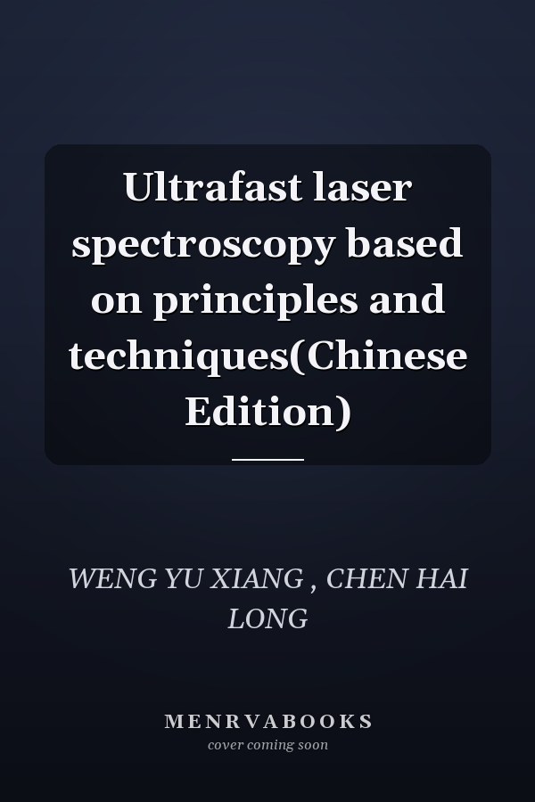 Ultrafast laser spectroscopy based on principles and techniques(Chinese Edition)
