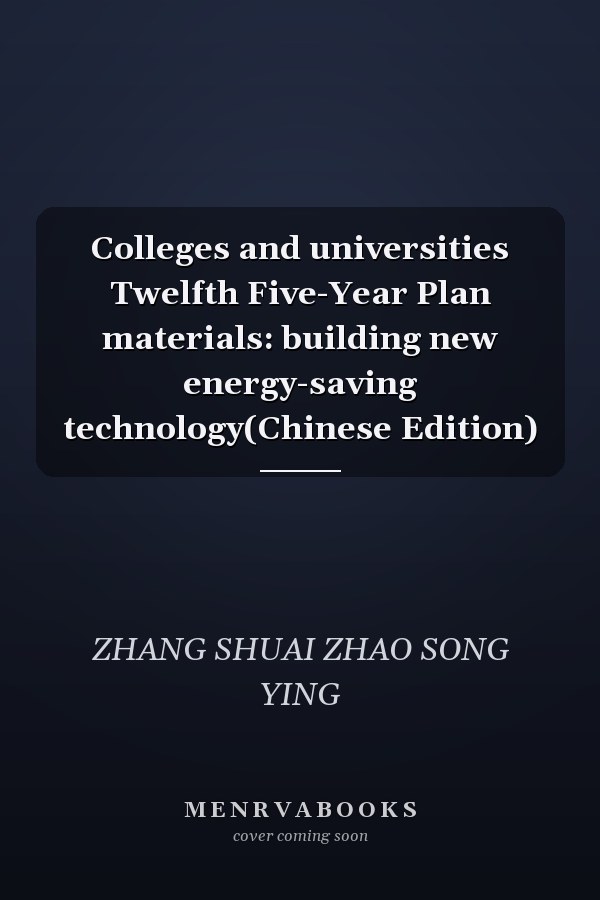 Colleges and universities Twelfth Five-Year Plan materials: building new energy-saving technology(Chinese Edition)