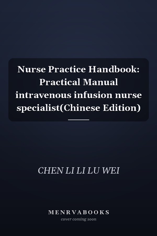 Nurse Practice Handbook: Practical Manual intravenous infusion nurse specialist(Chinese Edition)