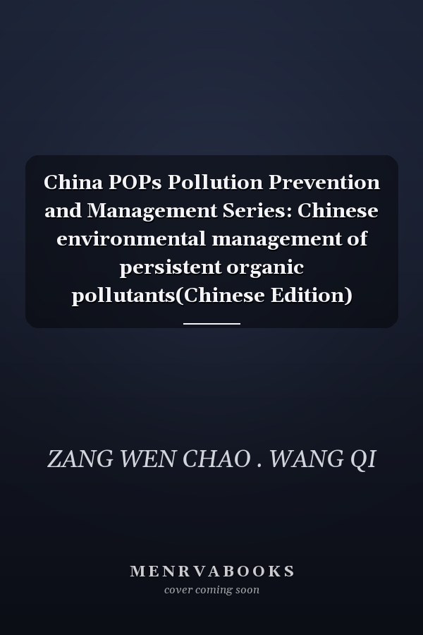 China POPs Pollution Prevention and Management Series: Chinese environmental management of persistent organic pollutants(Chinese Edition)